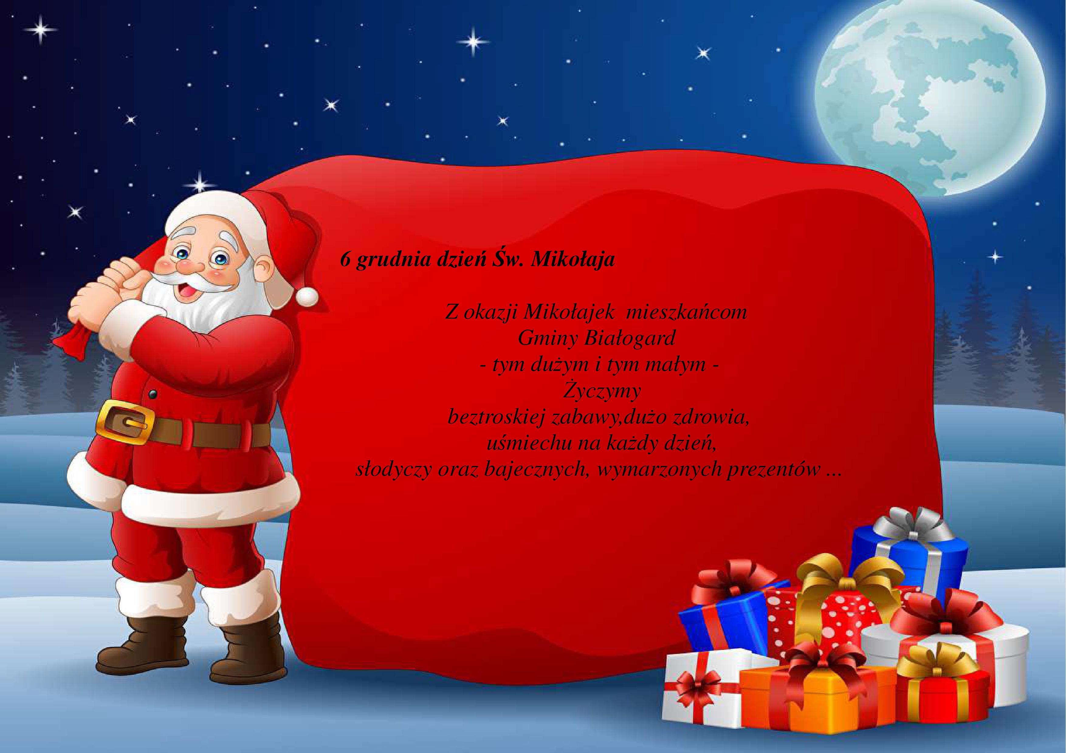 6 grudnia dzień Św. Mikołaja  6 grudnia dzień Św. Mikołaja Z okazji Mikołajek mieszkańcom Gminy Białogard - tym dużym i tym małym -Życzymy beztroskiej zabawy,dużo zdrowia, uśmiechu na każdy dzień, słodyczy oraz bajecznych, wymarzonych prezentów 