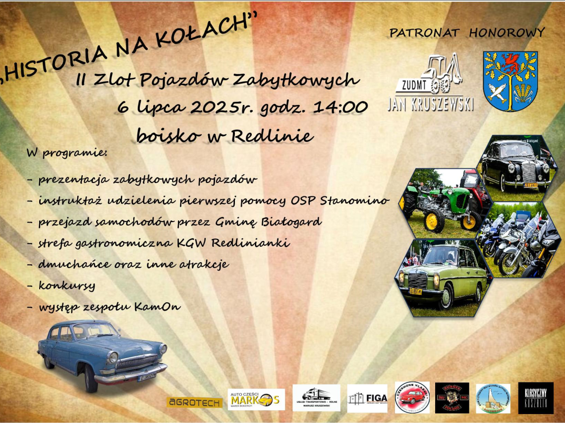  "Historia na kołach"  II Zlot Pojazdów Zabytkowych 6 lipca godz. 14:00 boisko w Redlinie kolorowy plakat po prawej zdjęcia starych samochodów oraz logo patronat honorowy: ZUDMT Jan Kruszewski oraz logo gminy Białogard  na dole logo sponsorów. 